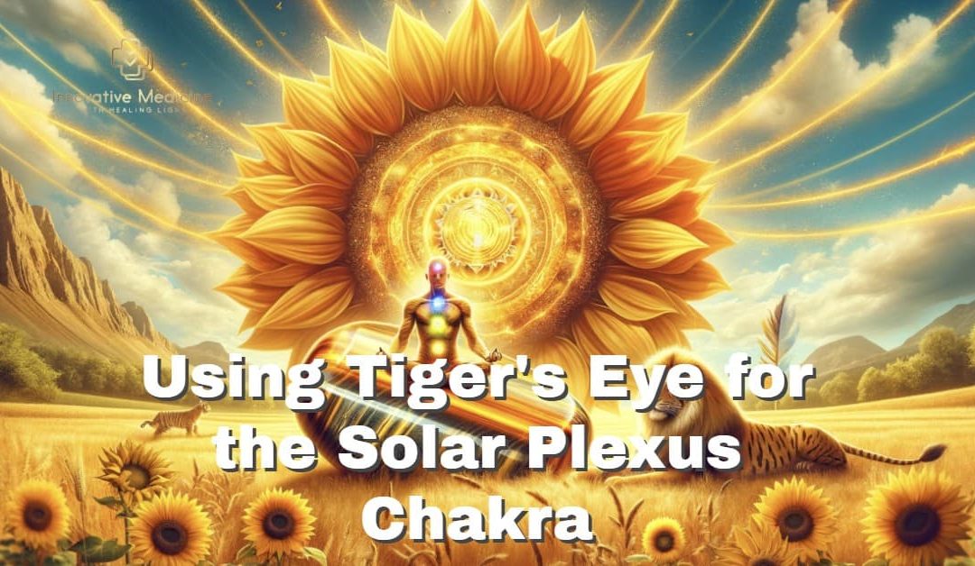 Using Tiger’s Eye for the Solar Plexus Chakra
